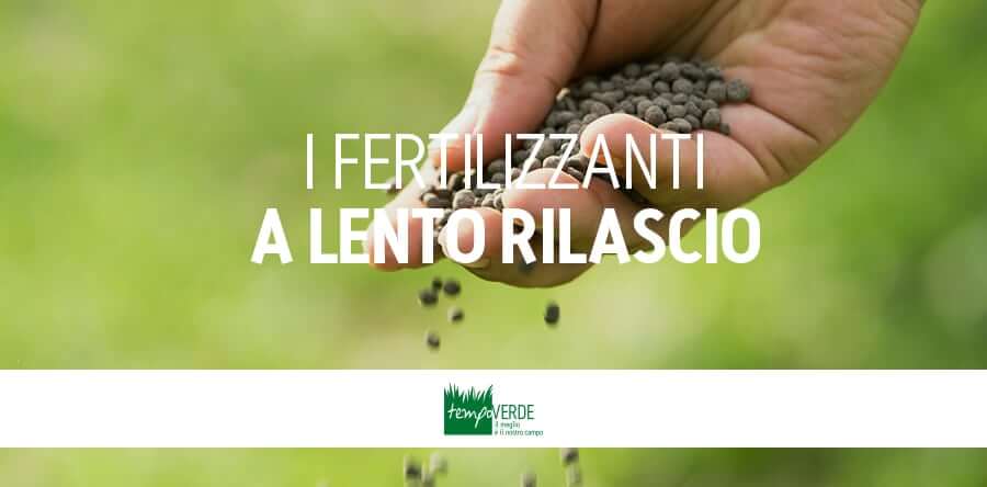 I Fertilizzanti A Lento Rilascio